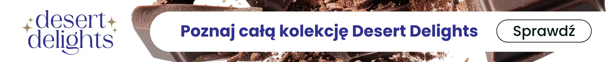 Poznaj całą kolekcję Desert Delights