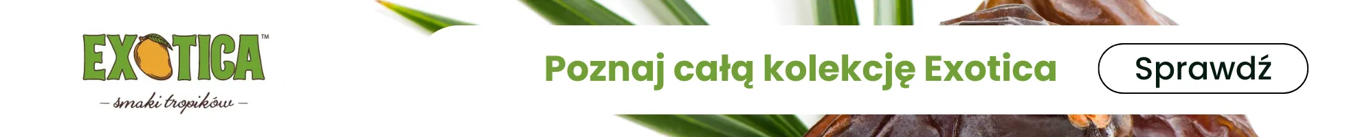 Poznaj całą kolekcję Exotica